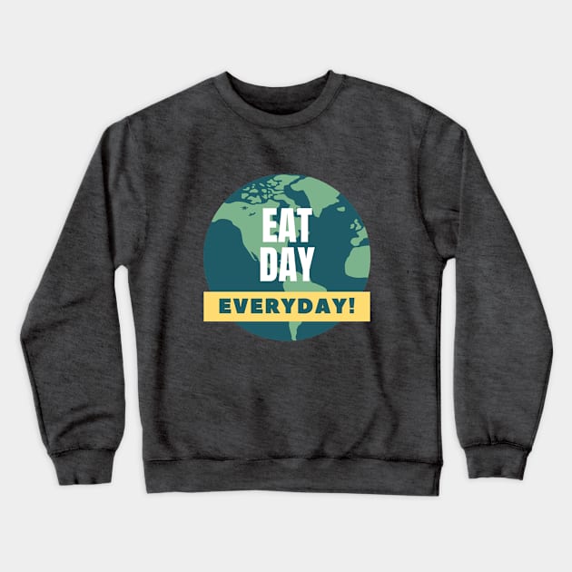 Eat day everyday! Crewneck Sweatshirt by EsChainarongShop